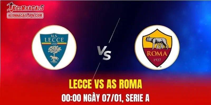 Nhận Định, Soi Kèo Lecce vs AS Roma, 00h00 Ngày 07/01
