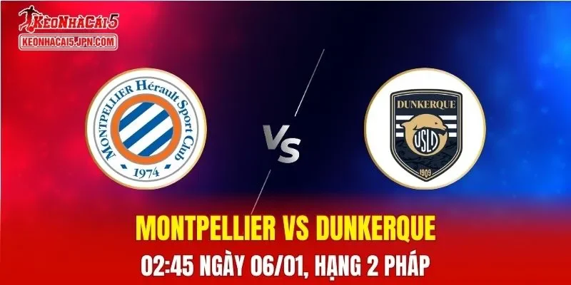 Nhận Định, Soi Kèo Montpellier vs Dunkerque, 02h45 Ngày 06/01