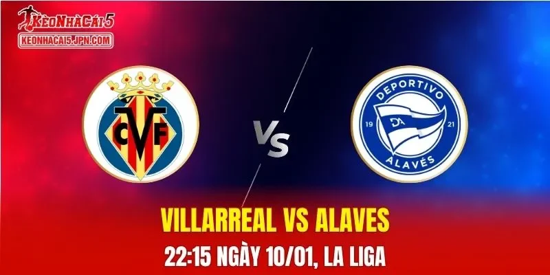 Nhận Định, Soi Kèo Villarreal vs Alaves, 22h15 Ngày 10/01