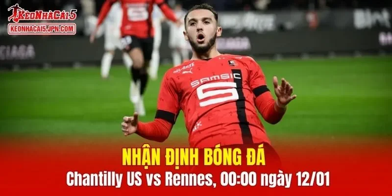 Trận đấu giữa Chantilly US vs Rennes hứa hẹn sẽ rất hấp dẫn
