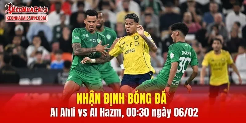 Cuộc đối đầu Al Ahli vs Al Hazm hứa hẹn mang lại những khoảnh khắc kịch tính