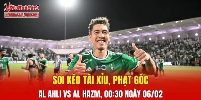 Cuộc đối đầu giữa Al Ahli Vs Al Hazm hứa hẹn mang đến nhiều kịch tính