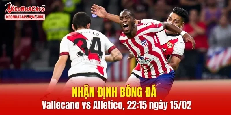 Cuộc đối đầu giữa Rayo Vallecano vs Atletico Madrid hứa hẹn sẽ mang đến nhiều điều thú vị
