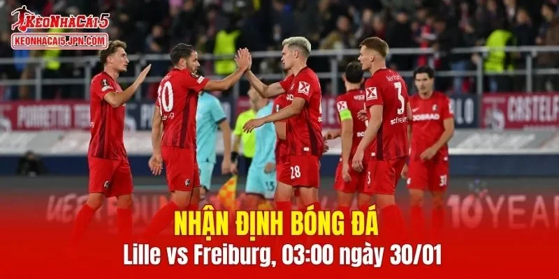 Cuộc đối đầu Lille vs Freiburg hứa hẹn những phút giây căng thẳng