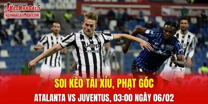 Trận đấu giữa Atalanta và Juventus đang hứa hẹn sẽ bùng nổ