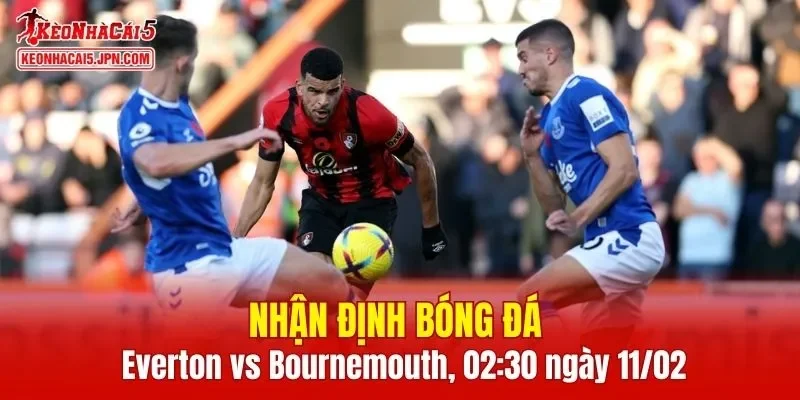 Trận đấu giữa Everton vs Bournemouth hứa hẹn sẽ rất hấp dẫn