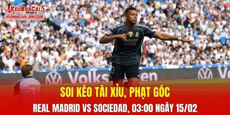 Trận đấu giữa Real Madrid và Real Sociedad đang hứa hẹn sẽ bùng nổ