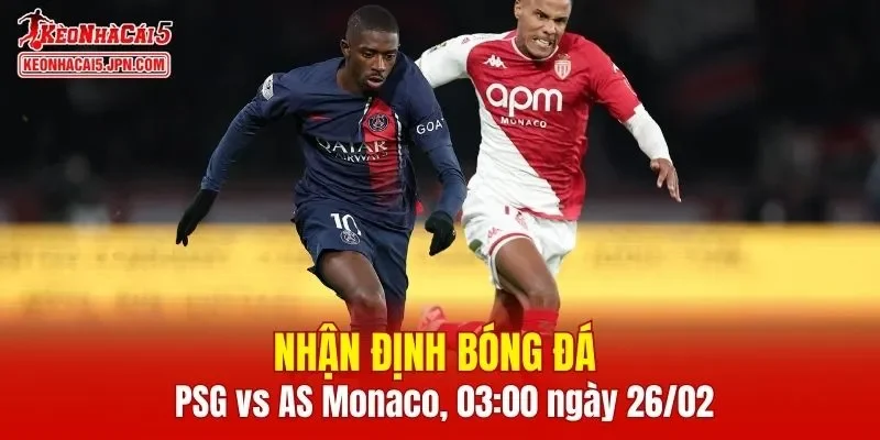 Cuộc chạm trán giữa PSG vs AS Monaco hứa hẹn sẽ rất căng thẳng