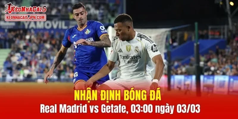 Cuộc đọ sức giữa Real Madrid vs Getafe hứa hẹn sẽ vô cùng hấp dẫn