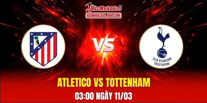 Soi Kèo Tài Xỉu, Phạt Góc Trận Atletico Madrid Vs Tottenham Hotspur, 03h00 Ngày 11/03