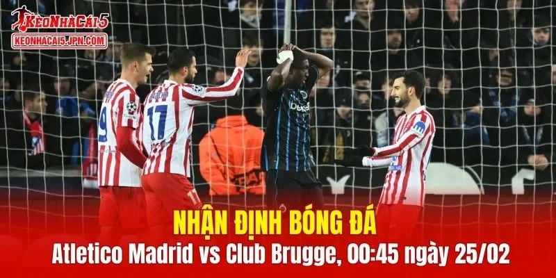 Trận đấu giữa Atletico Madrid vs Club Brugge hứa hẹn sẽ rất hấp dẫn 