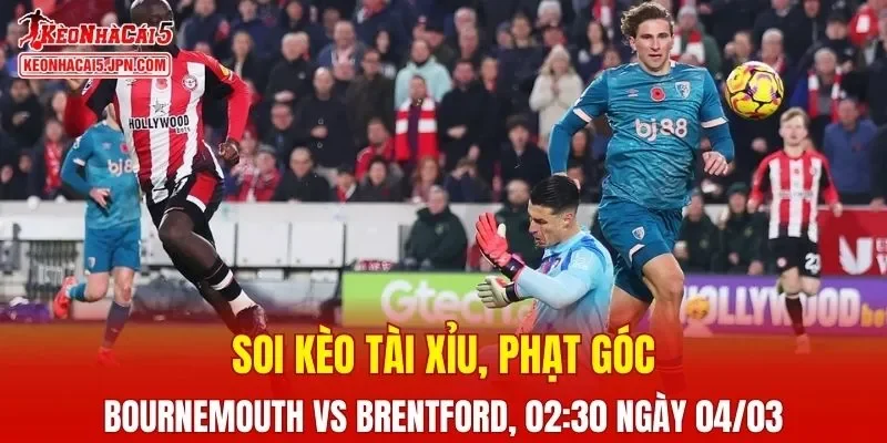 Trận đấu giữa Bournemouth và Brentford đang hứa hẹn sẽ bùng nổ