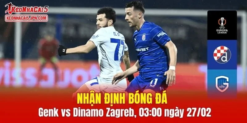 Trận đấu giữa Genk vs Dinamo Zagreb hứa hẹn sẽ rất hấp dẫn 