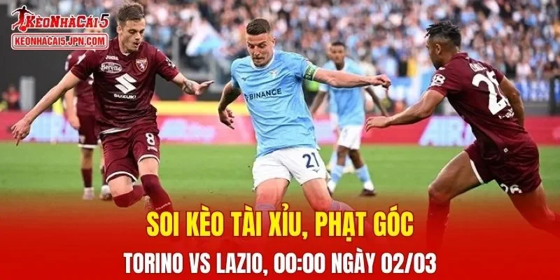 Trận đấu giữa Torino và Lazio đang hứa hẹn sẽ bùng nổ