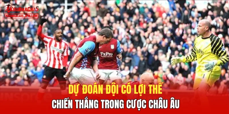 Dự đoán đội có lợi thế chiến thắng trong cược châu Âu