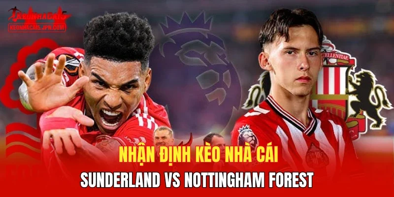 Nhận định kèo nhà cái Sunderland vs Nottingham Forest