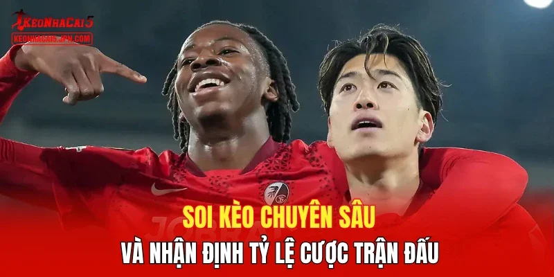 Soi kèo chuyên sâu và nhận định tỷ lệ cược trận đấu