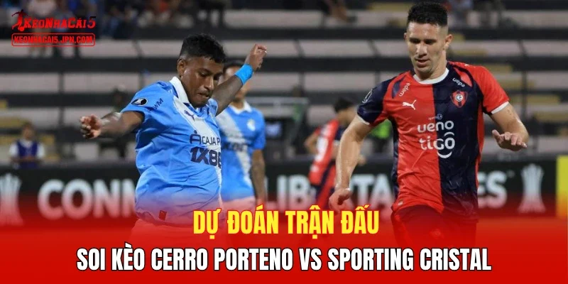 Dự đoán trận đấu, soi kèo Cerro Porteno vs Sporting Cristal 