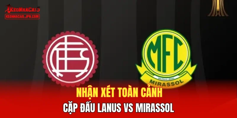 Nhận xét toàn cảnh  cặp đấu Lanus vs Mirassol