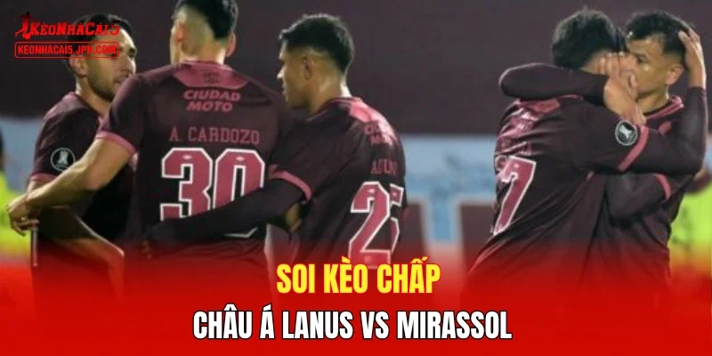 Soi kèo chấp châu Á Lanus vs Mirassol 