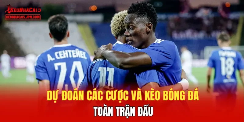 Dự đoán các cược và kèo bóng đá toàn trận đấu 