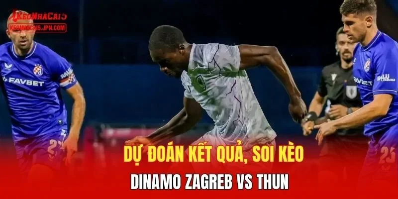 Dự đoán kết quả, soi kèo  Dinamo Zagreb vs Thun